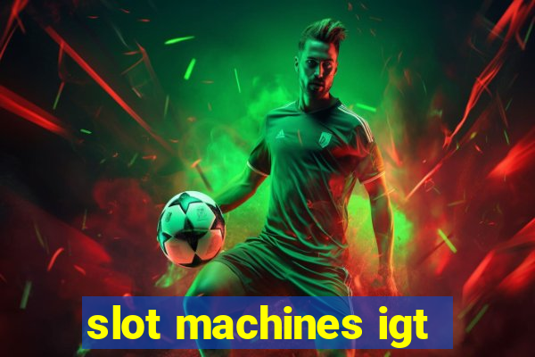 slot machines igt