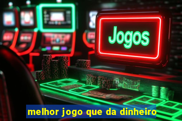 melhor jogo que da dinheiro