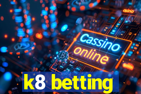 k8 betting