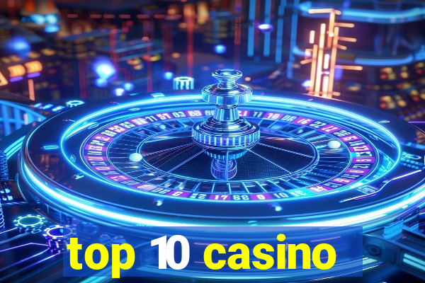 top 10 casino