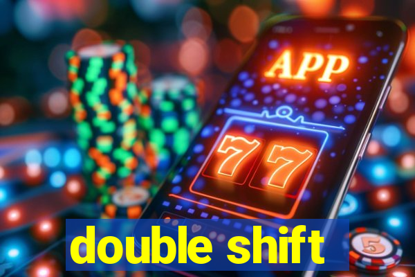 double shift