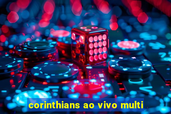 corinthians ao vivo multi