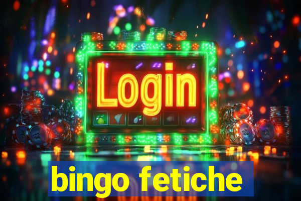 bingo fetiche