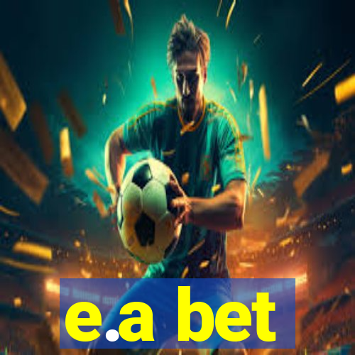 e.a bet