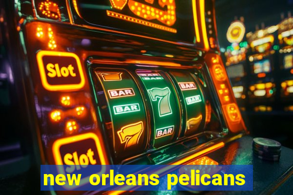 new orleans pelicans