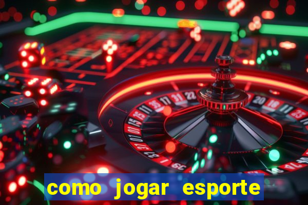 como jogar esporte da sorte