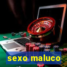 sexo maluco