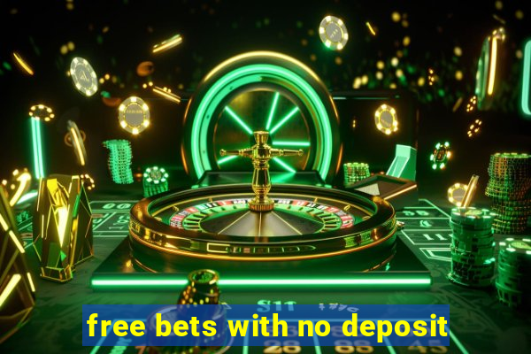 free bets with no deposit