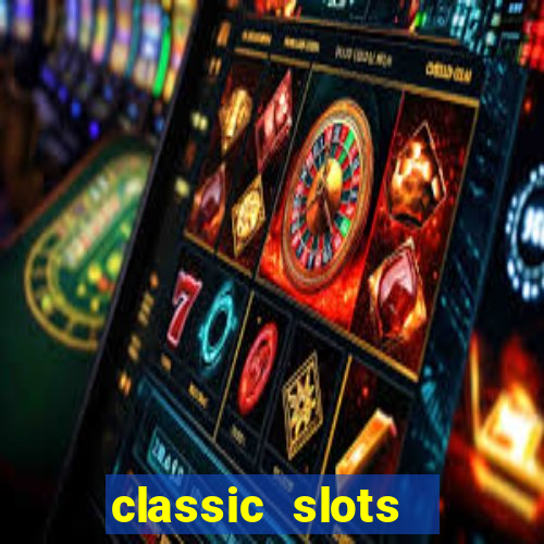 classic slots  legend slots