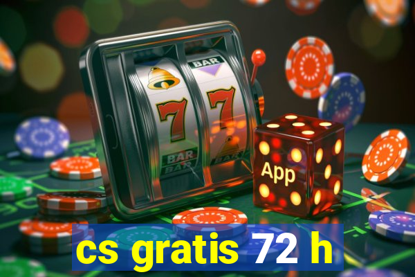 cs gratis 72 h