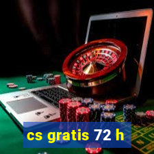 cs gratis 72 h