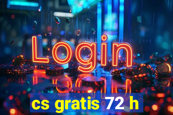 cs gratis 72 h