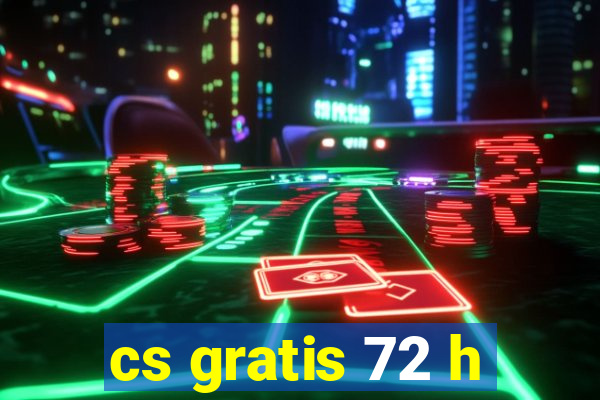 cs gratis 72 h