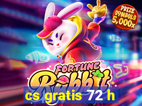 cs gratis 72 h