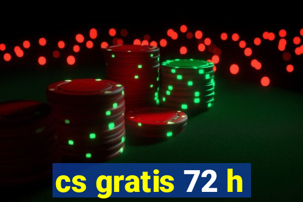 cs gratis 72 h