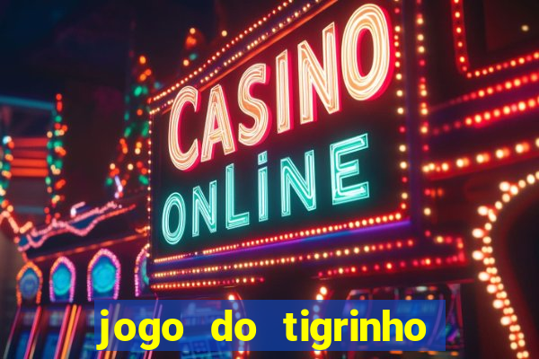 jogo do tigrinho que nao precisa depositar