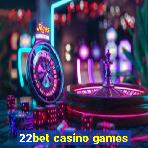 22bet casino games