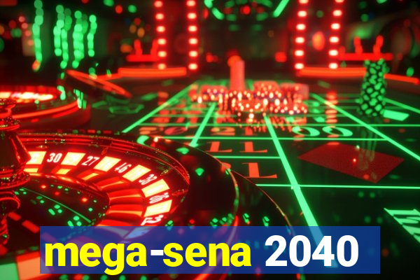 mega-sena 2040