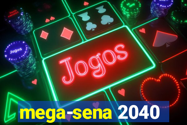 mega-sena 2040