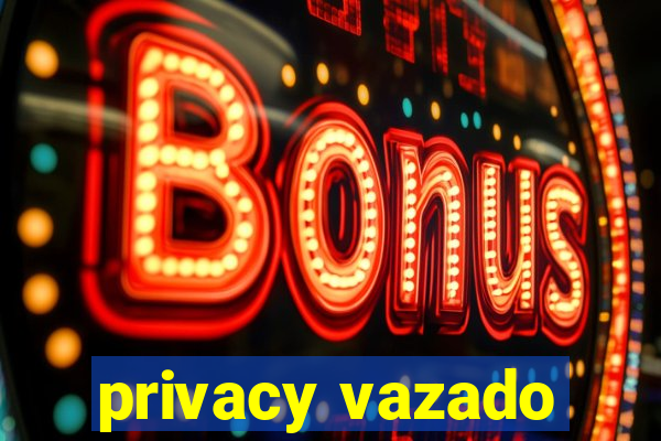 privacy vazado