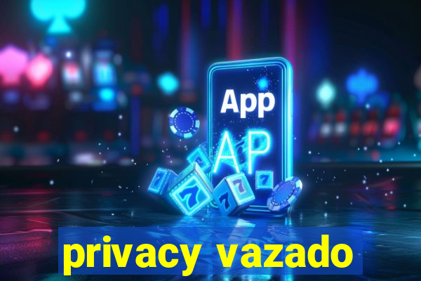 privacy vazado