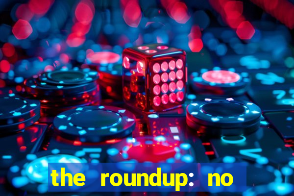 the roundup: no way out download