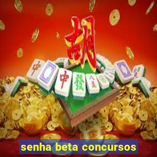 senha beta concursos