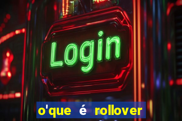 o'que é rollover no jogo