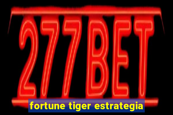 fortune tiger estrategia