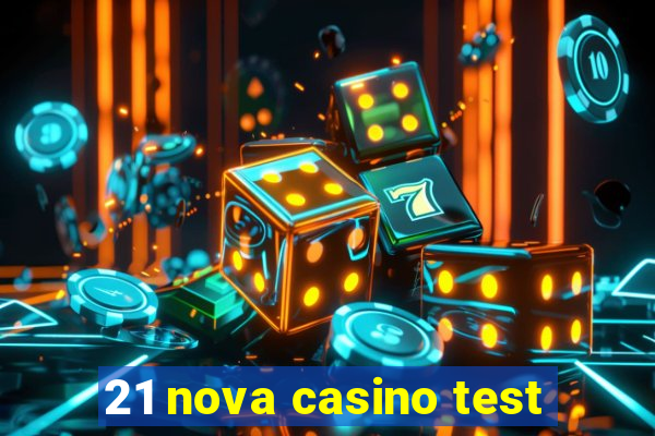 21 nova casino test