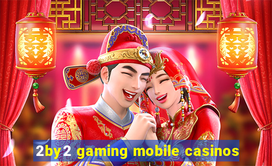 2by2 gaming mobile casinos