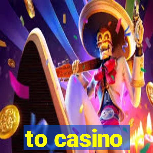 to casino