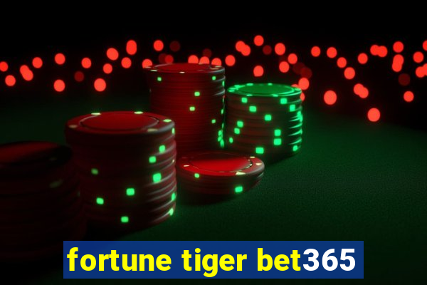 fortune tiger bet365