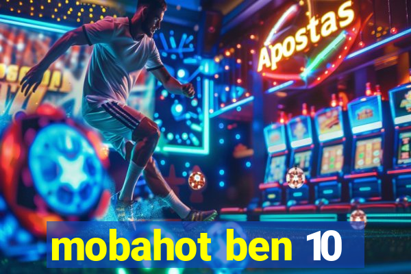 mobahot ben 10