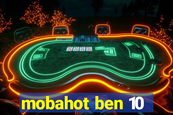 mobahot ben 10