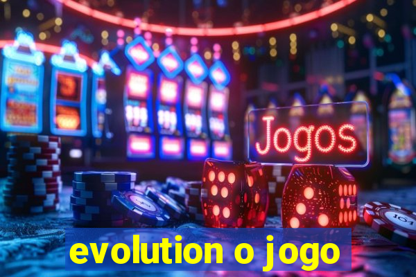 evolution o jogo