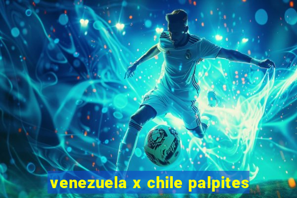 venezuela x chile palpites