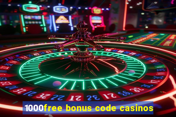 1000free bonus code casinos