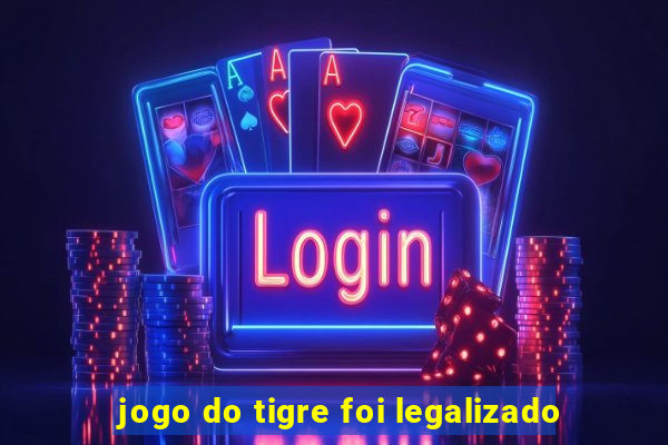 jogo do tigre foi legalizado