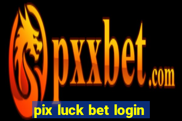 pix luck bet login