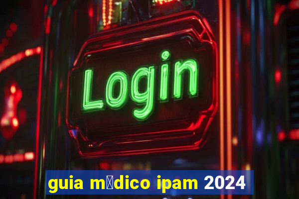 guia m茅dico ipam 2024