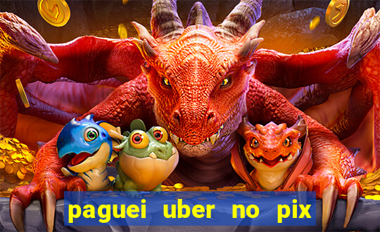 paguei uber no pix e nao achou motorista