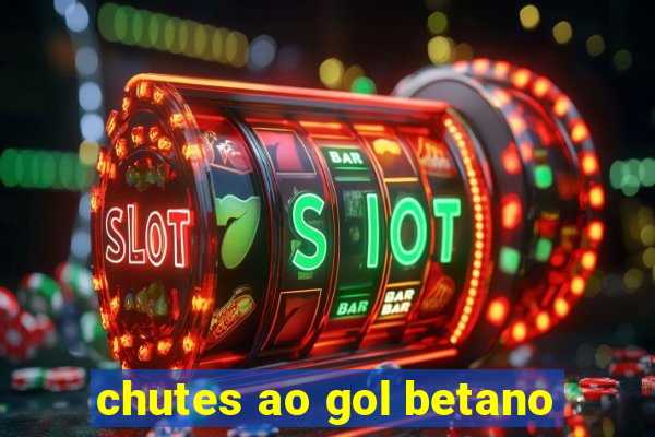 chutes ao gol betano