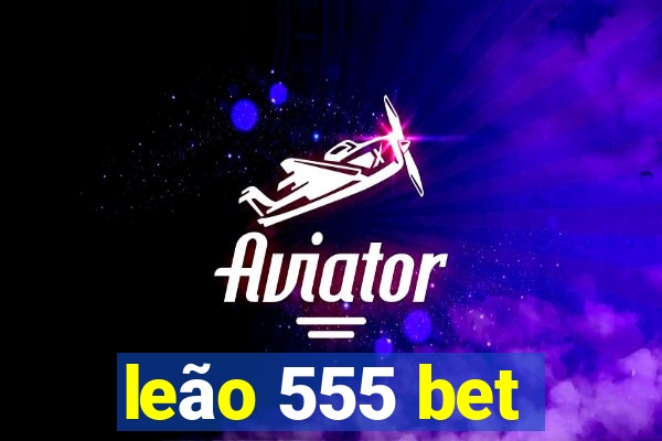 leão 555 bet