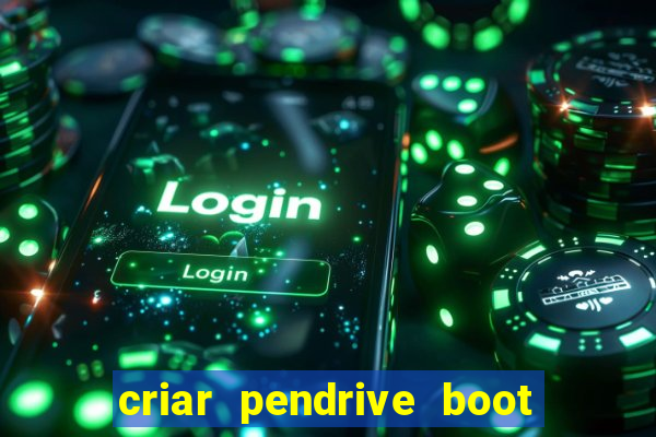 criar pendrive boot windows 10