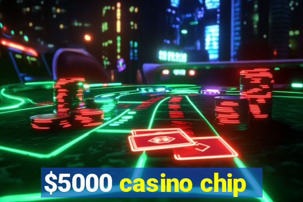 $5000 casino chip