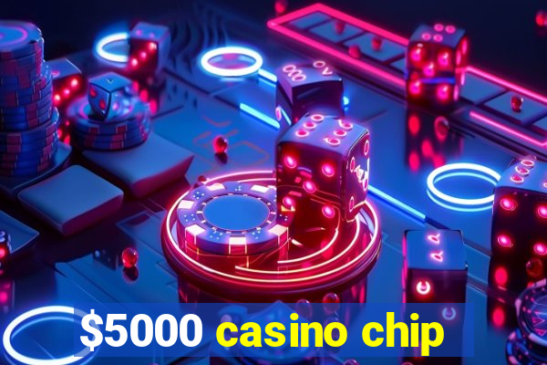 $5000 casino chip