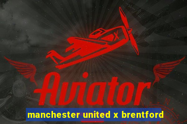 manchester united x brentford