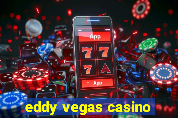 eddy vegas casino