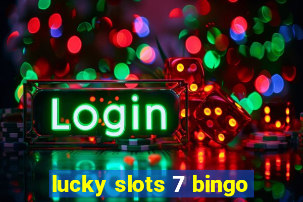 lucky slots 7 bingo